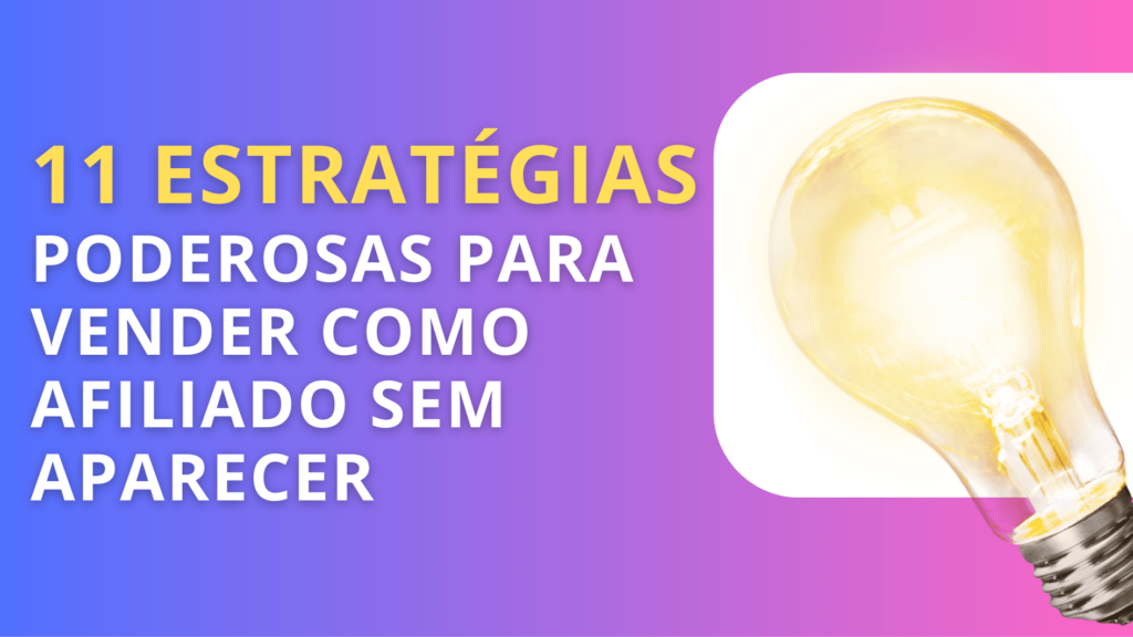 11 estratégias PODEROSAS para vender como afiliado sem aparecer