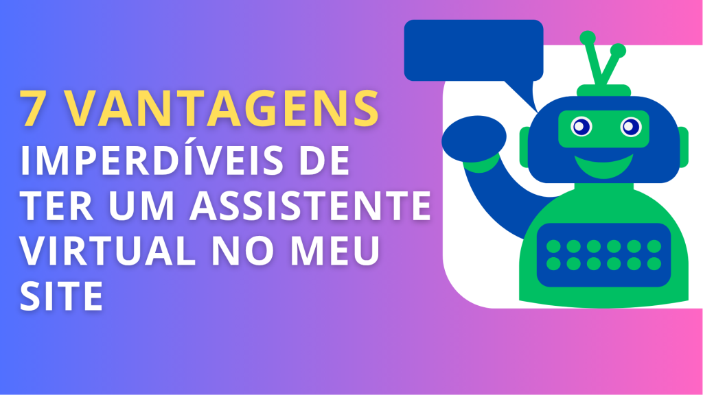 7 Vantagens de Ter um Assistente Virtual no Seu Site !